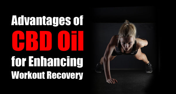 Advantages of CBD Oil for Enhancing Workout Recovery