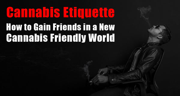 Cannabis Etiquette: Accommodate Your Stoner Friends When Inviting Them to Your House