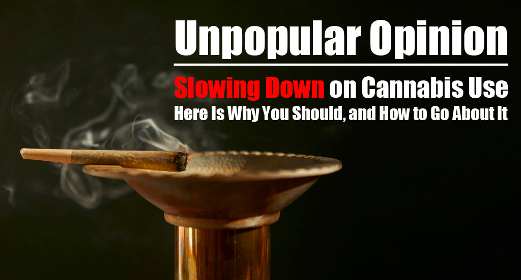 Slowing down on your Cannabis Use,