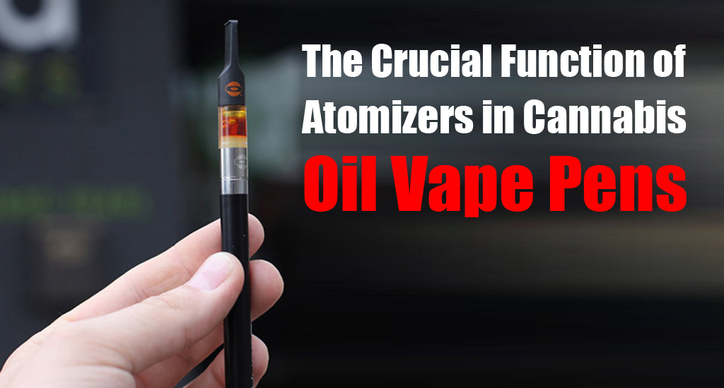 The Crucial Function of Atomizers in Cannabis Oil Vape Pens