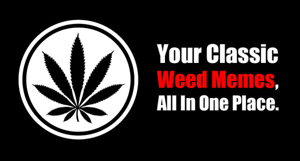All The Classic Marijuana Memes in one place