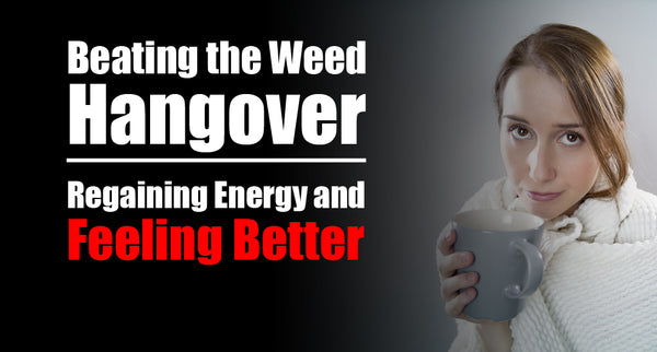 Beating the Weed Hangover: Regaining Energy and Feeling Better