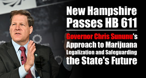 New Hampshire Passes HB 611: Governor Chris Sununu's Approach to Marijuana Legalization and Safeguarding the State's Future