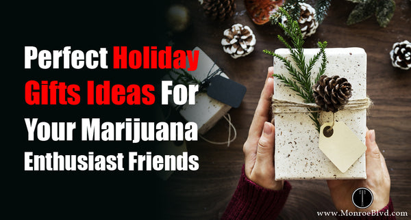 9 Perfect Holiday Gifts Ideas For Your Marijuana Enthusiast Friends