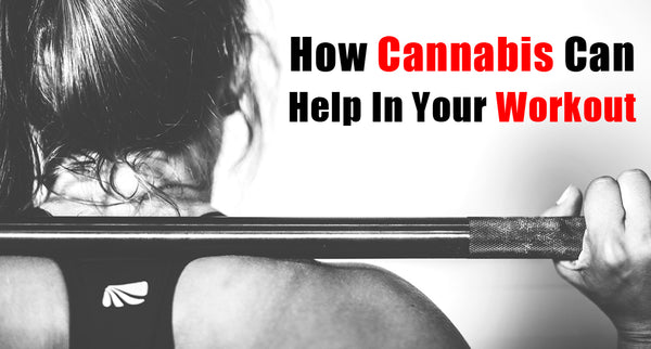 How Cannabis Can Help In Your Workout