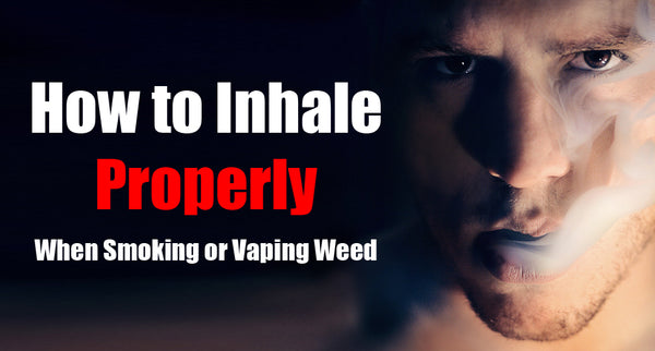 How to Inhale Properly When Smoking/Vaping Weed - A Complete Guide