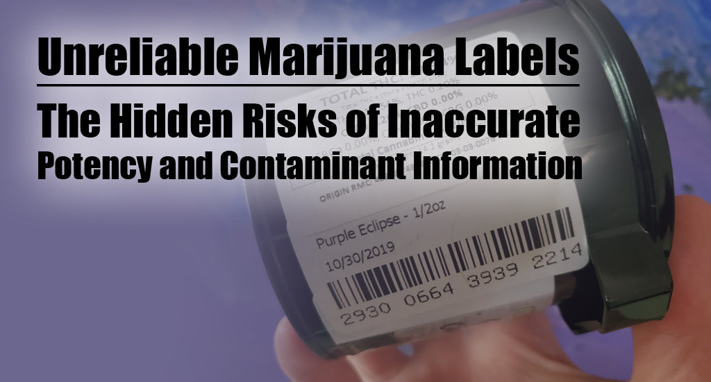 Unreliable Marijuana Labels: The Hidden Risks of Inaccurate Potency and Contaminant Information