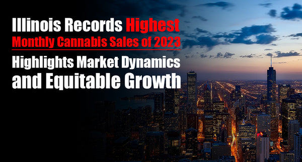 Illinois Records Highest Monthly Cannabis Sales of 2023: Highlights Market Dynamics and Equitable Growth