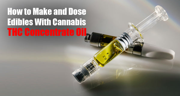 How to Make and Dose Edibles With Cannabis Concentrate Oil