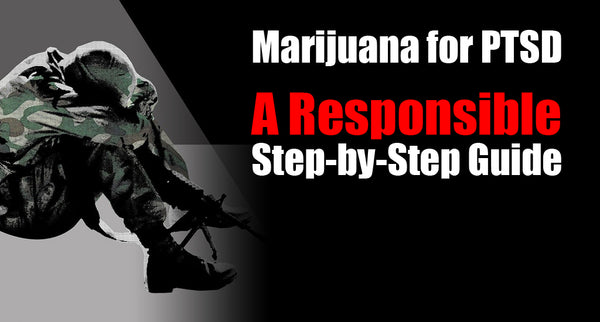 Marijuana for PTSD: A Responsible Step-by-Step Guide