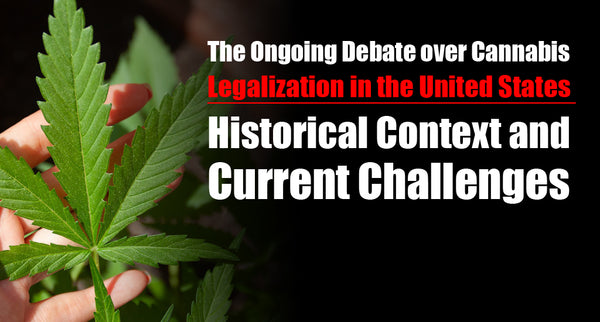The Ongoing Debate over Cannabis Legalization in the United States: Historical Context and Current Challenges