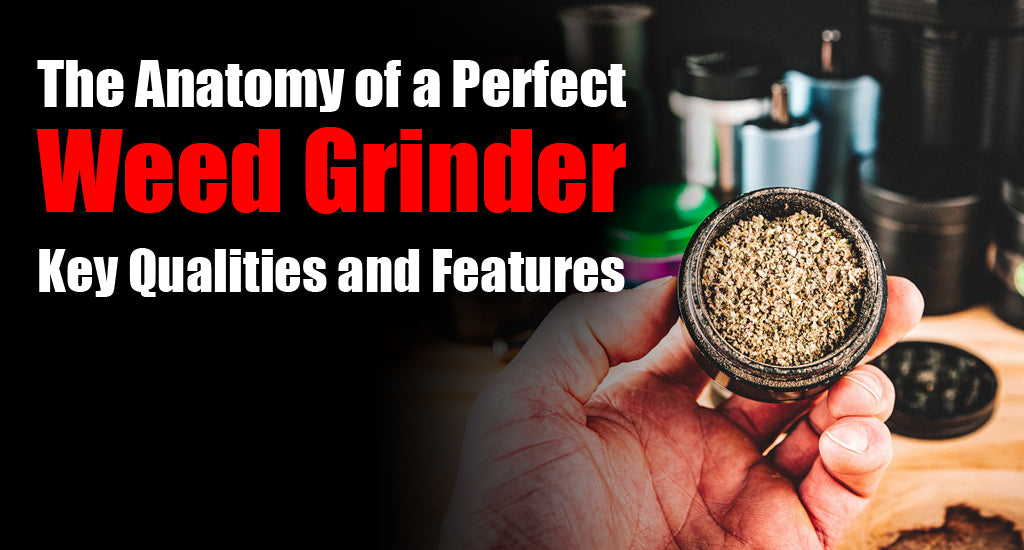 perfect-weed-grinder-qualities-and-features