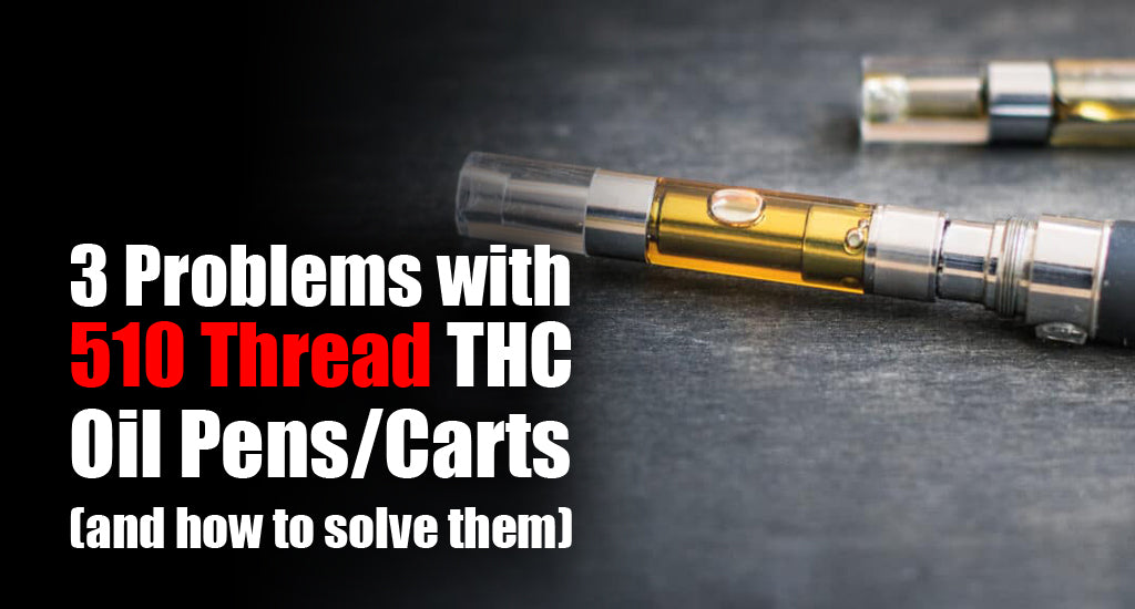 problems-with-510-thread-thc-oil-pens