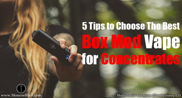 5 Tips to Choose The Best Box Mod Vape for Cannabis Concentrate