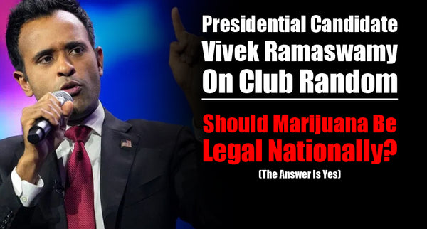 Presidential Candidate Vivek Ramaswamy: Should Marijuana Be Legal Nationally? (The Answer Is Yes)